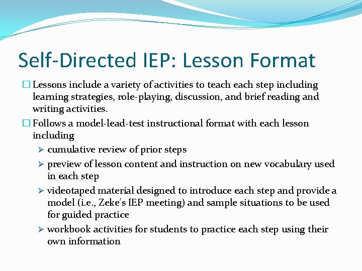 Self-Directed IEP: Lesson Format � Lessons include a variety of activities to teach step Self-Directed IEP: Lesson Format � Lessons include a variety of activities to teach step
