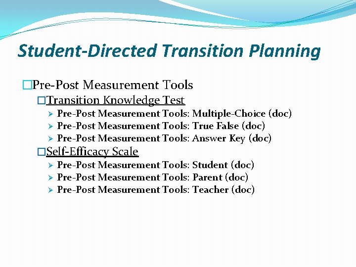 Student-Directed Transition Planning �Pre-Post Measurement Tools �Transition Knowledge Test Ø Ø Ø Pre-Post Measurement Student-Directed Transition Planning �Pre-Post Measurement Tools �Transition Knowledge Test Ø Ø Ø Pre-Post Measurement