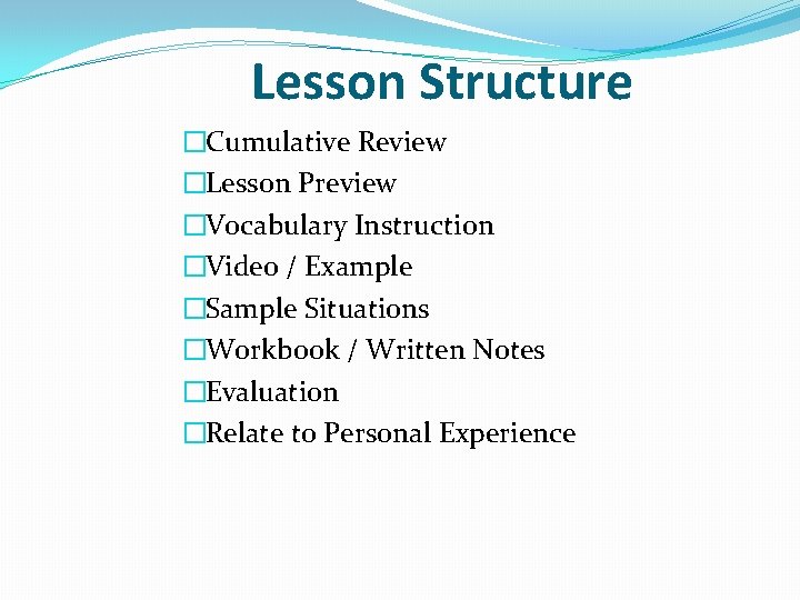 Lesson Structure �Cumulative Review �Lesson Preview �Vocabulary Instruction �Video / Example �Sample Situations �Workbook Lesson Structure �Cumulative Review �Lesson Preview �Vocabulary Instruction �Video / Example �Sample Situations �Workbook