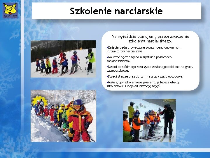 Szkolenie narciarskie Na wyjeździe planujemy przeprowadzenie szkolenia narciarskiego. §Zajęcia będą prowadzone przez licencjonowanych instruktorów