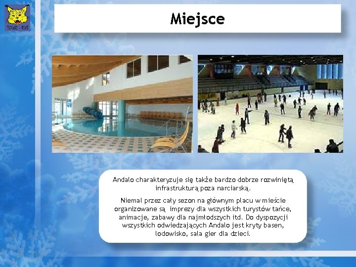 Miejsce Andalo charakteryzuje się także bardzo dobrze rozwiniętą infrastrukturą poza narciarską. Niemal przez cały