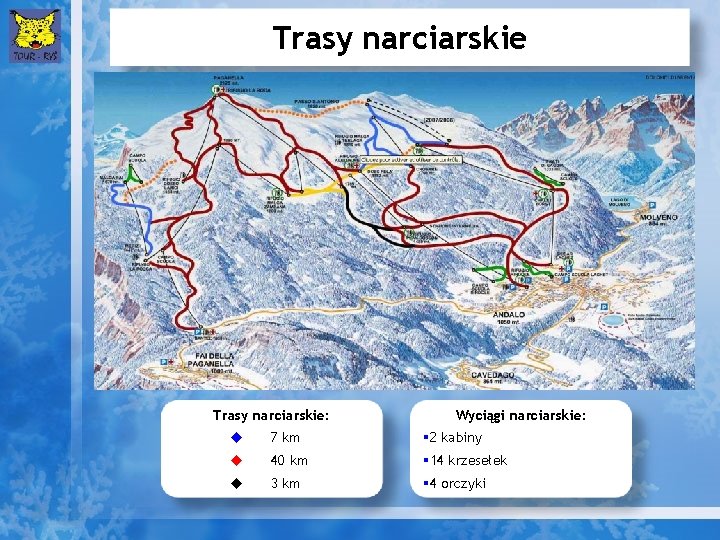 Trasy narciarskie: Wyciągi narciarskie: u 7 km § 2 kabiny u 40 km §
