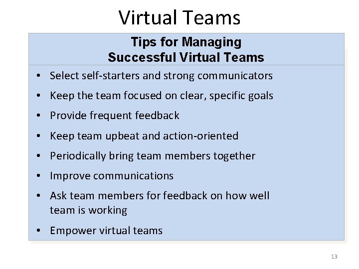 Virtual Teams Tips for Managing Successful Virtual Teams • Select self-starters and strong communicators