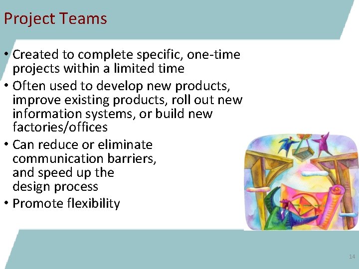 Project Teams • Created to complete specific, one-time projects within a limited time •