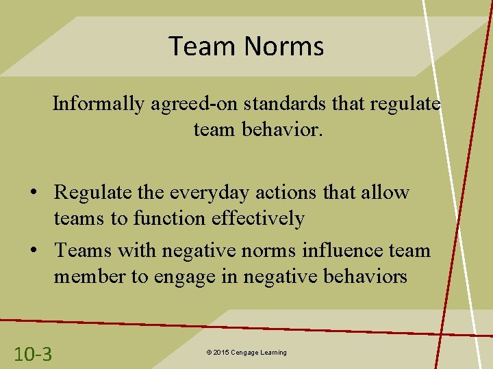 Team Norms Informally agreed-on standards that regulate team behavior. • Regulate the everyday actions