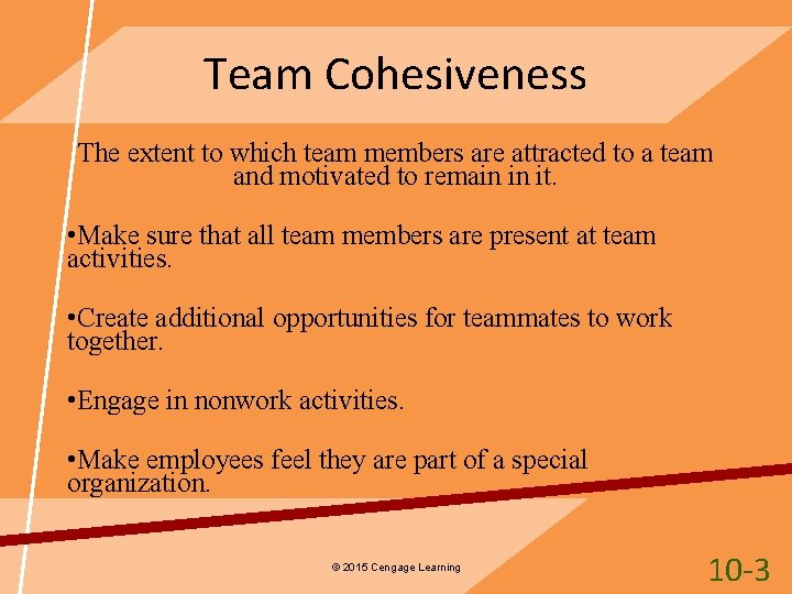 Team Cohesiveness The extent to which team members are attracted to a team and