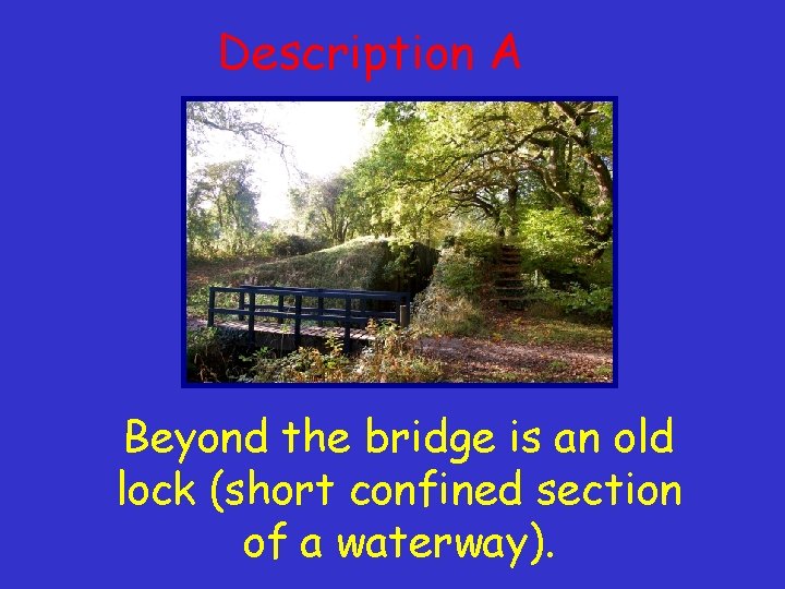 Description A Beyond the bridge is an old lock (short confined section of a