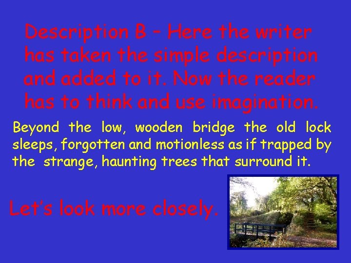 Description B – Here the writer has taken the simple description and added to