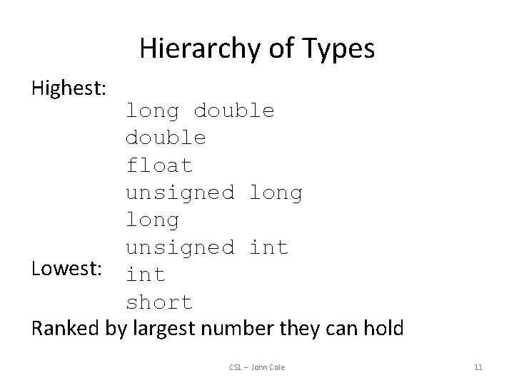 Hierarchy of Types Highest: long double float unsigned long unsigned int Lowest: int short