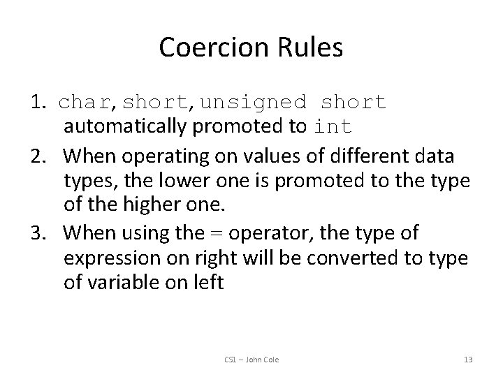 Coercion Rules 1. char, short, unsigned short automatically promoted to int 2. When operating