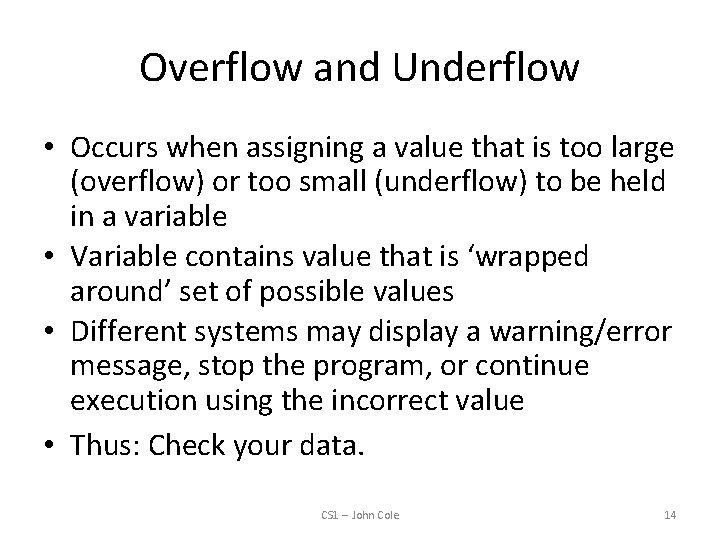 Overflow and Underflow • Occurs when assigning a value that is too large (overflow)