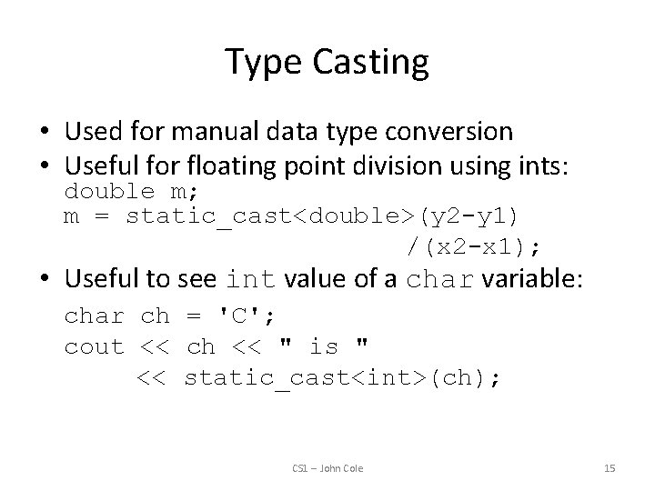 Type Casting • Used for manual data type conversion • Useful for floating point