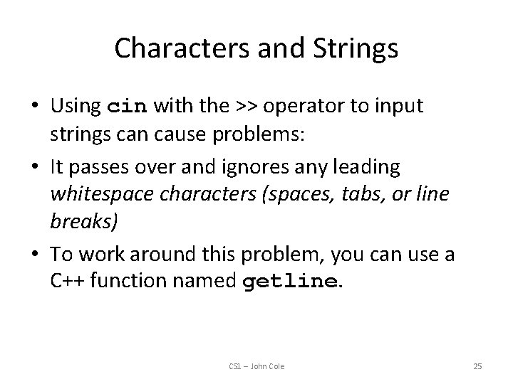 Characters and Strings • Using cin with the >> operator to input strings can