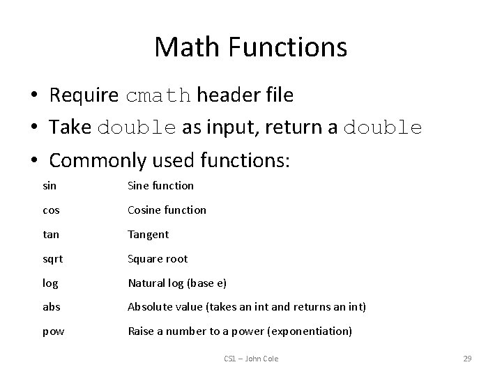 Math Functions • Require cmath header file • Take double as input, return a