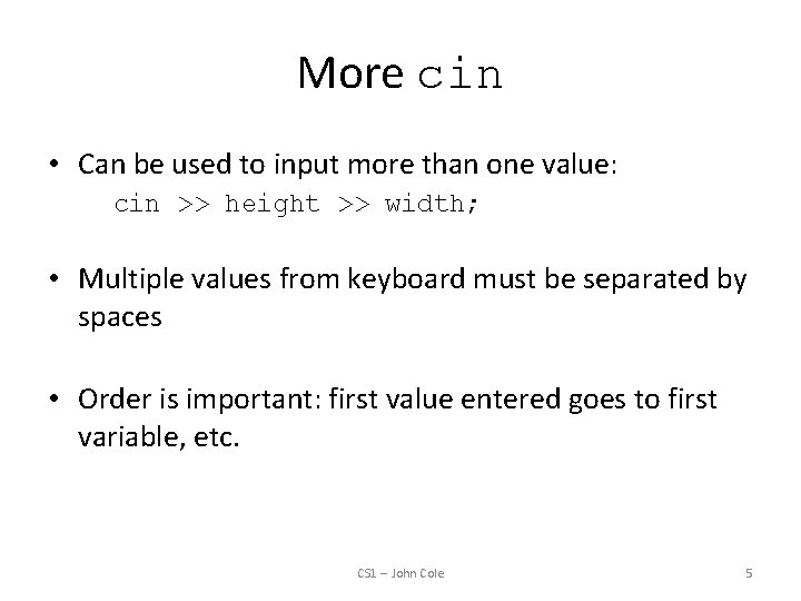 More cin • Can be used to input more than one value: cin >>