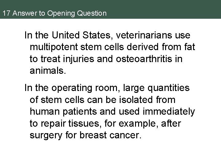 17 Answer to Opening Question In the United States, veterinarians use multipotent stem cells