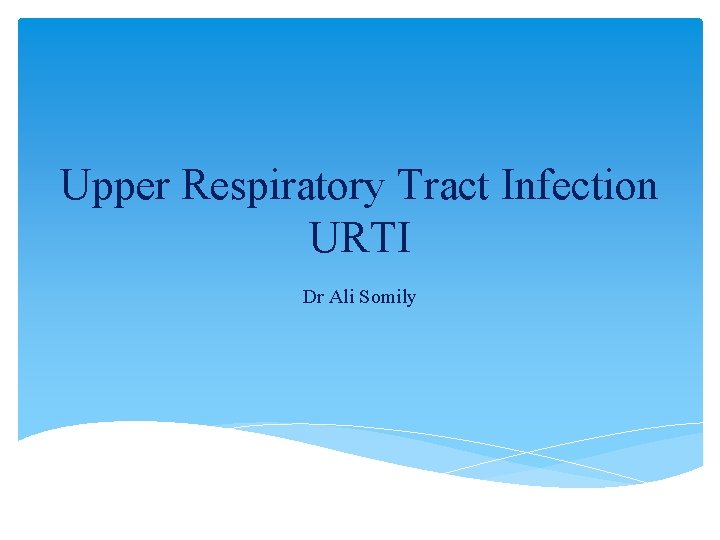 Upper Respiratory Tract Infection URTI Dr Ali Somily 