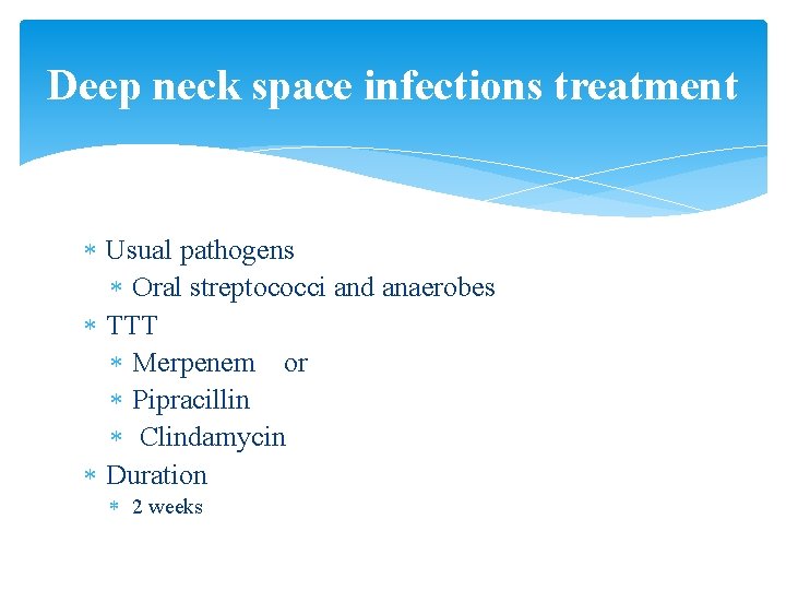 Deep neck space infections treatment Usual pathogens Oral streptococci and anaerobes TTT Merpenem or