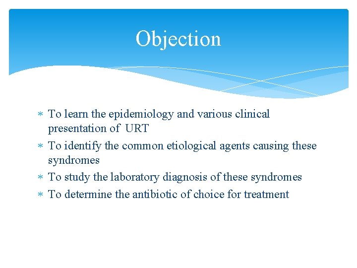 Objection To learn the epidemiology and various clinical presentation of URT To identify the