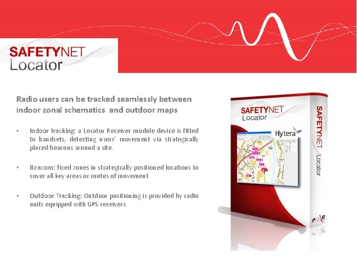 Radio users can be tracked seamlessly between indoor zonal schematics and outdoor maps •