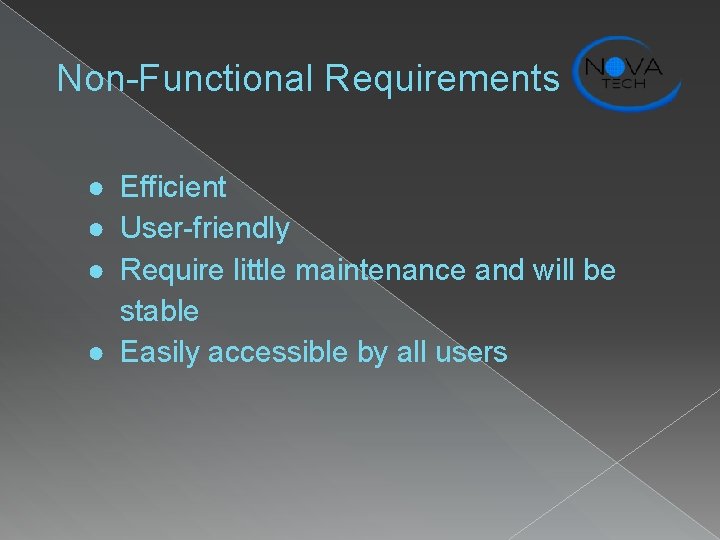 Non-Functional Requirements ● Efficient ● User-friendly ● Require little maintenance and will be stable