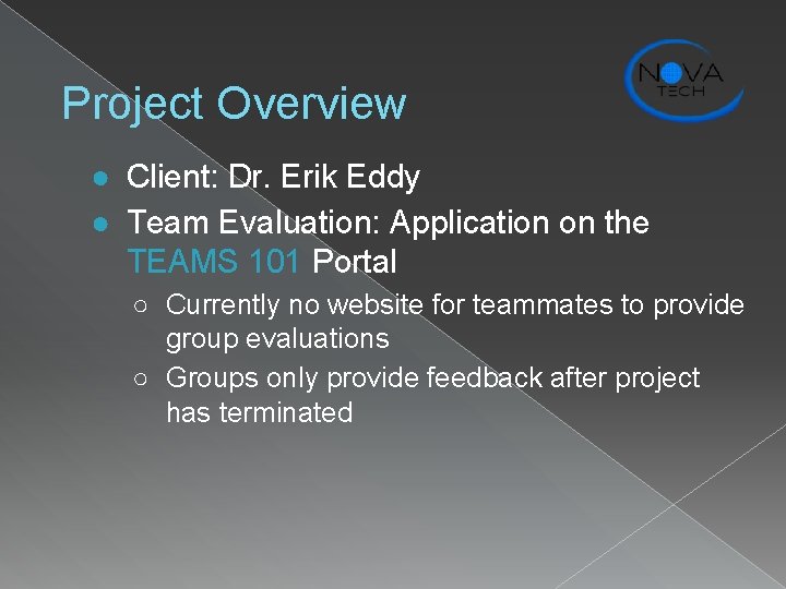 Project Overview ● Client: Dr. Erik Eddy ● Team Evaluation: Application on the TEAMS