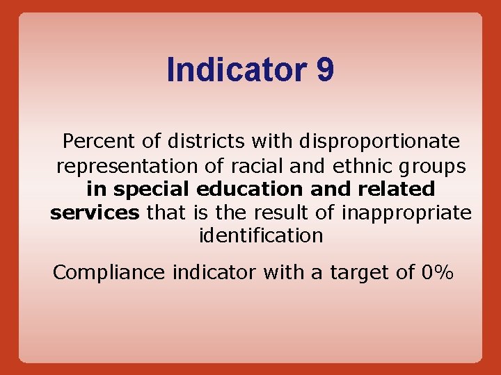 Indicator 9 Percent of districts with disproportionate representation of racial and ethnic groups in