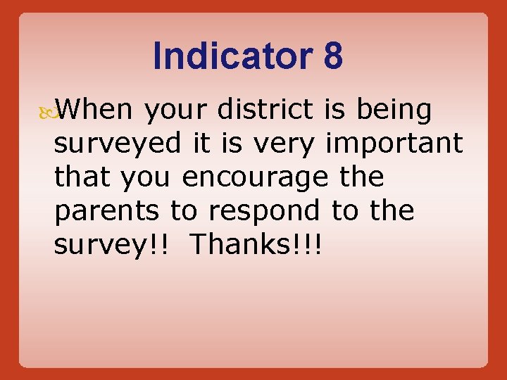 Indicator 8 When your district is being surveyed it is very important that you Indicator 8 When your district is being surveyed it is very important that you