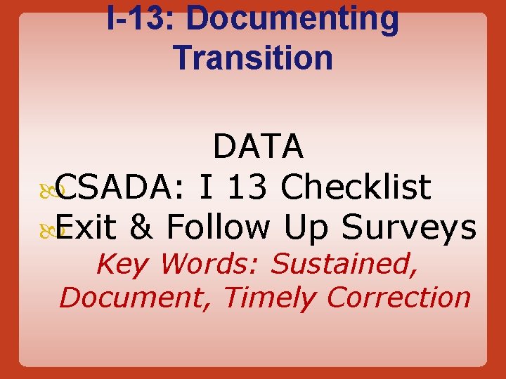 I-13: Documenting Transition DATA CSADA: I 13 Checklist Exit & Follow Up Surveys Key