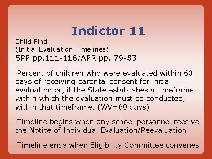 Indictor 11 Child Find (Initial Evaluation Timelines) SPP pp. 111 -116/APR pp. 79 -83