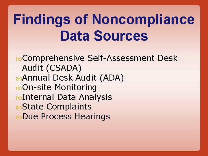 Findings of Noncompliance Data Sources Comprehensive Self-Assessment Desk Audit (CSADA) Annual Desk Audit (ADA)