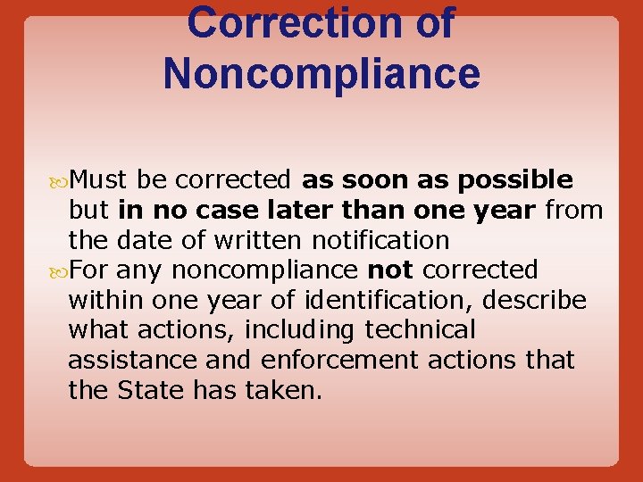 Correction of Noncompliance Must be corrected as soon as possible but in no case