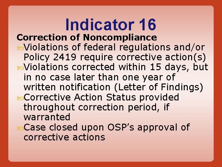 Indicator 16 Correction of Noncompliance Violations of federal regulations and/or Policy 2419 require corrective