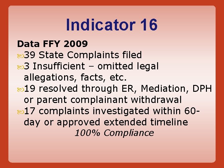 Indicator 16 Data FFY 2009 39 State Complaints filed 3 Insufficient – omitted legal Indicator 16 Data FFY 2009 39 State Complaints filed 3 Insufficient – omitted legal