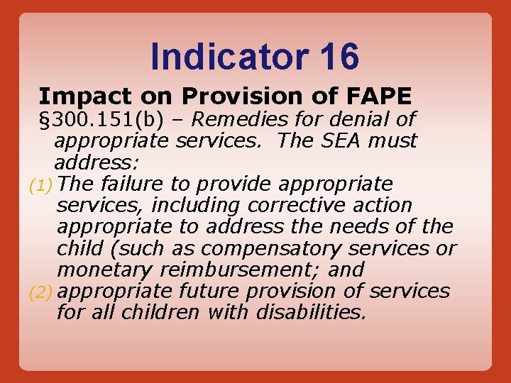 Indicator 16 Impact on Provision of FAPE § 300. 151(b) – Remedies for denial