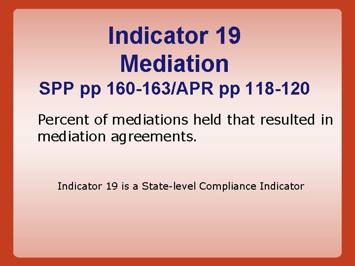 Indicator 19 Mediation SPP pp 160 -163/APR pp 118 -120 Percent of mediations held