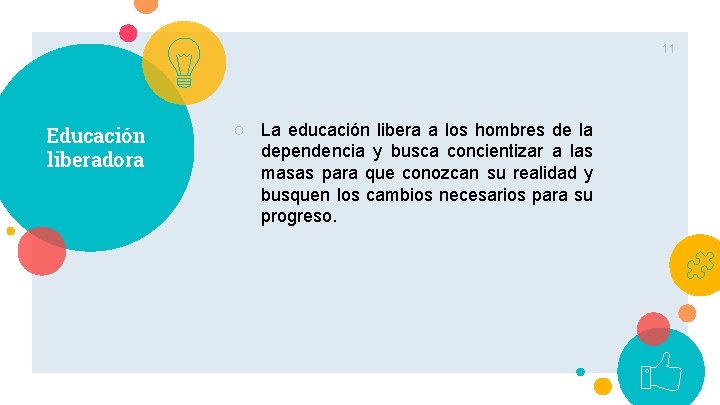 11 Educación liberadora ○ La educación libera a los hombres de la dependencia y