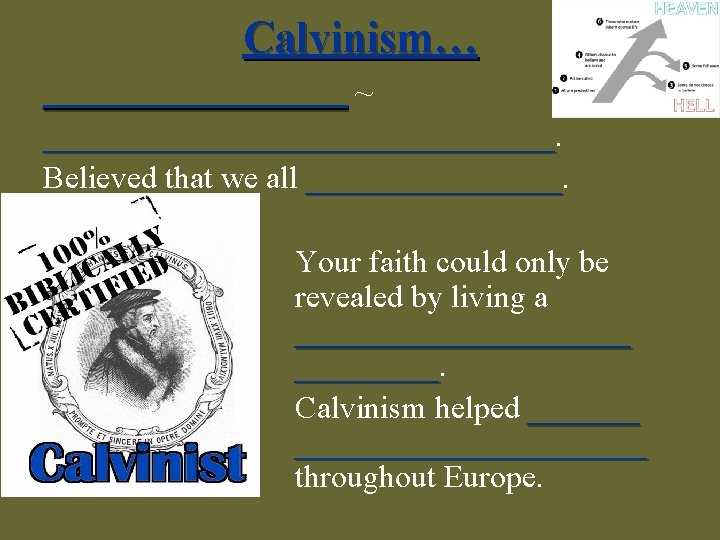 Calvinism… __________ ~ ________________ Believed that we all ________ Your faith could only be