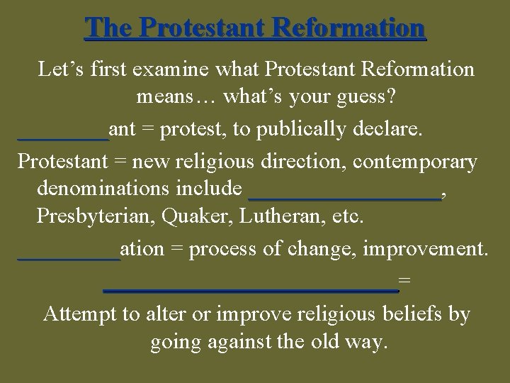 The Protestant Reformation Let’s first examine what Protestant Reformation means… what’s your guess? ____ant