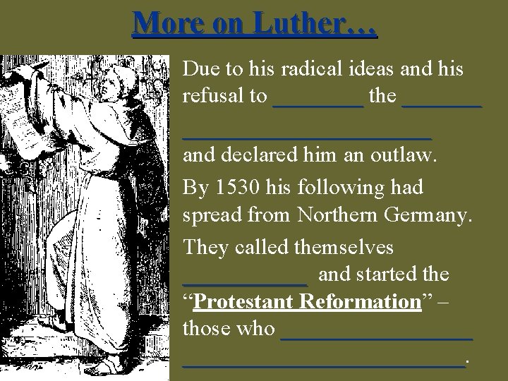 More on Luther… Due to his radical ideas and his refusal to ____ the