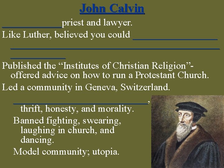 John Calvin ______priest and lawyer. ______ Like Luther, believed you could ______________________________ Published the