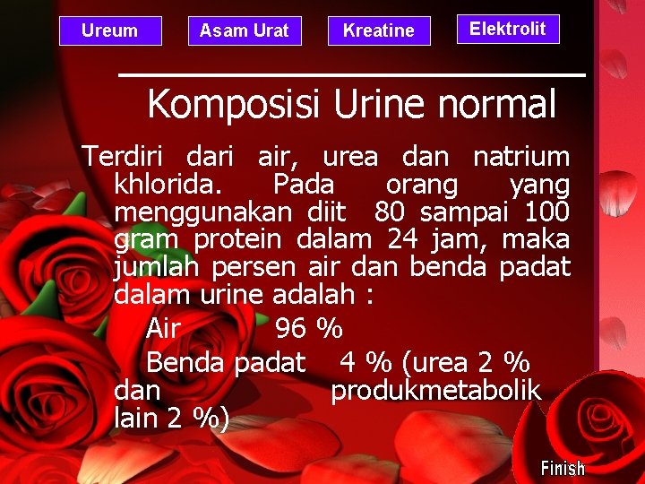 Ureum Asam Urat Kreatine Elektrolit Komposisi Urine normal Terdiri dari air, urea dan natrium