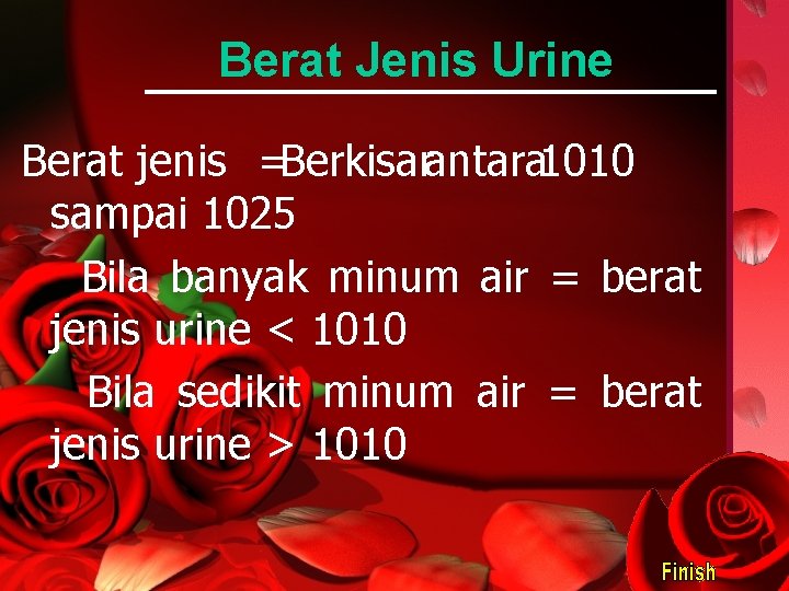 Berat Jenis Urine Berat jenis =Berkisarantara 1010 sampai 1025 Bila banyak minum air =