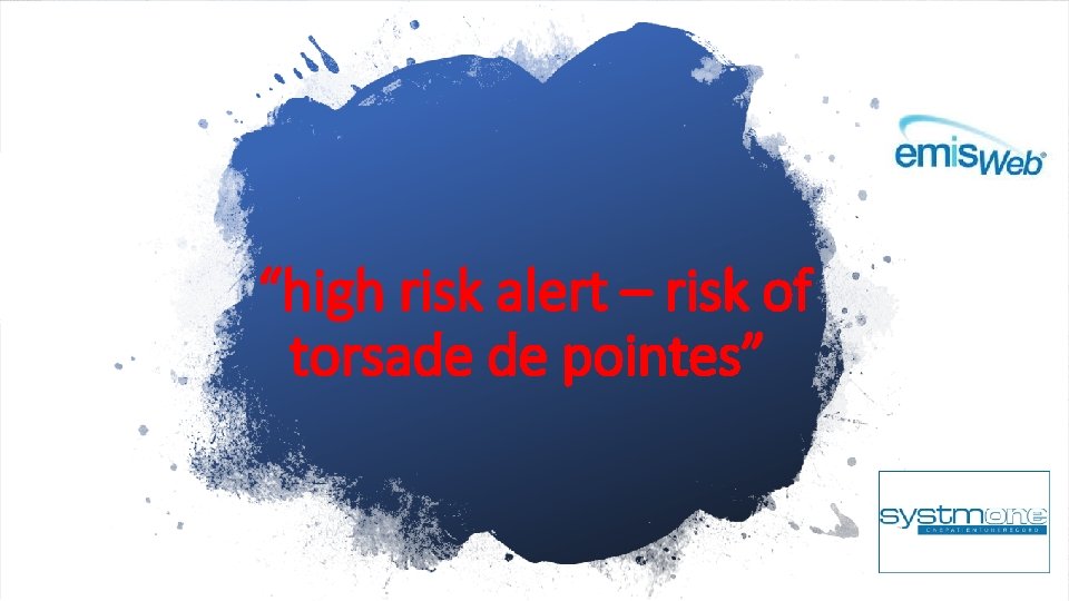 “high risk alert – risk of torsade de pointes” 