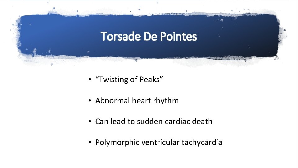 Torsade De Pointes • “Twisting of Peaks” • Abnormal heart rhythm • Can lead