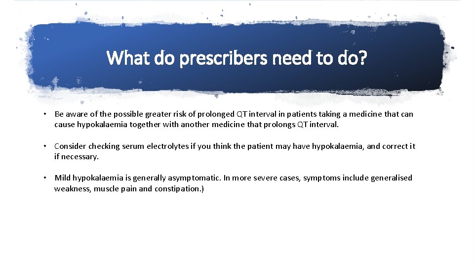 What do prescribers need to do? • Be aware of the possible greater risk
