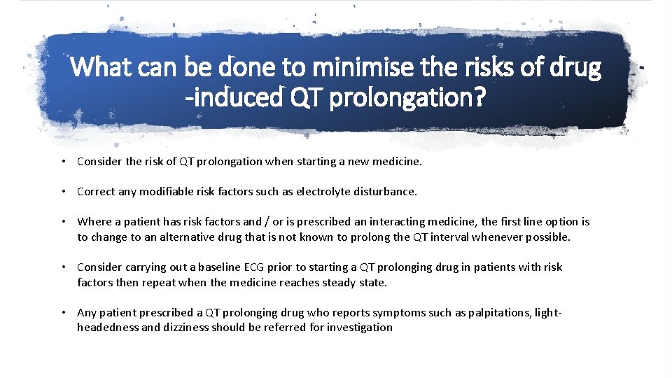 What can be done to minimise the risks of drug -induced QT prolongation? •