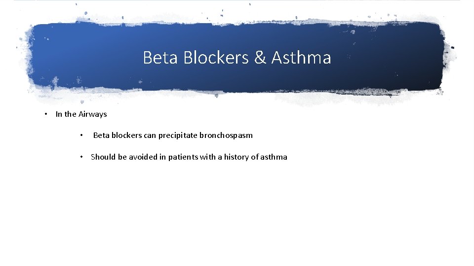 Beta Blockers & Asthma • In the Airways • Beta blockers can precipitate bronchospasm