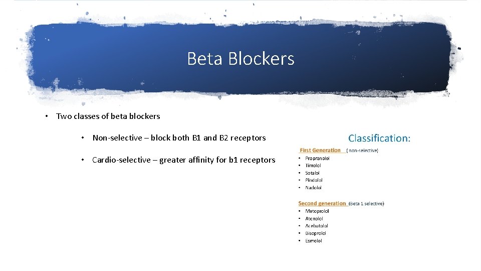 Beta Blockers • Two classes of beta blockers • Non-selective – block both B