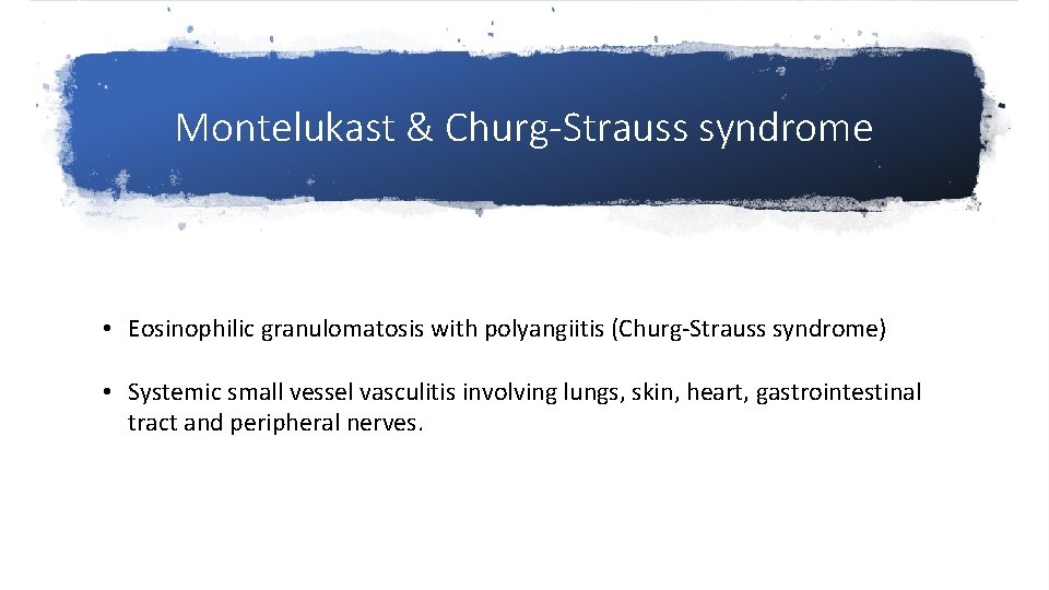 Montelukast & Churg-Strauss syndrome • Eosinophilic granulomatosis with polyangiitis (Churg-Strauss syndrome) • Systemic small
